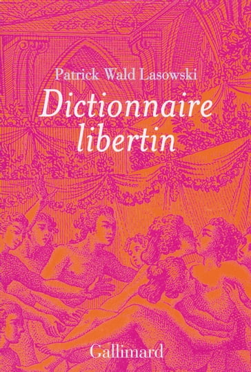 Dictionnaire libertin - Patrick Wald Lasowski