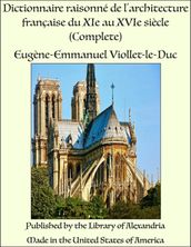 Dictionnaire raisonné de l archiatecture française du XIe au XVIe siècle (Complete)