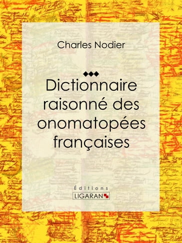 Dictionnaire raisonné des onomatopées françaises - Charles Nodier - Ligaran