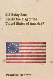 Did Betsey Ross Design the Flag of the United States of America?