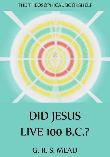 Did Jesus Live 100 B.C.? - G. R. S. Mead