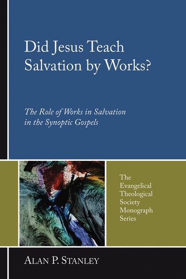 Did Jesus Teach Salvation by Works? - Alan P. Stanley