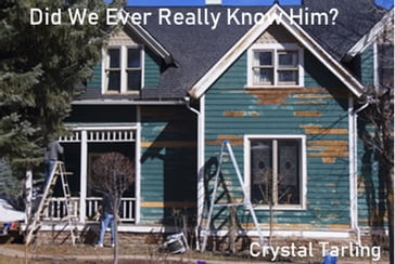 Did We Ever Really Know Him? - Crystal Tarling
