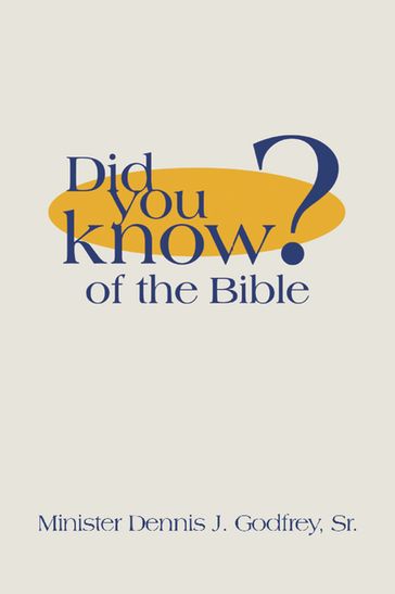 Did You Know? of the Bible - Minister Dennis J. Godfrey Sr.