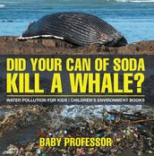 Did Your Can of Soda Kill A Whale? Water Pollution for Kids   Children