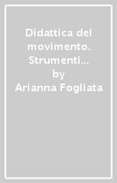 Didattica del movimento. Strumenti per il recupero delle competenze motorie nell età evolutiva