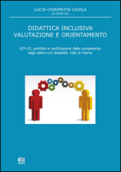 Didattica inclusiva valutazione e orientamento. ICF-CY, portfolio e certificazione delle competenze degli allievi con disabilità