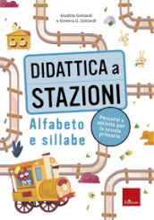 Didattica a stazioni. Alfabeto e sillabe. Percorsi e attività per la scuola primaria