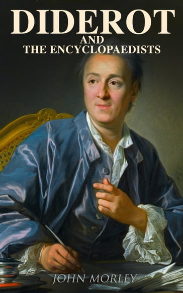 Diderot and the Encyclopaedists - John Morley