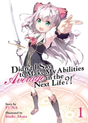 Didn t I Say To Make My Abilities Average In The Next Life?! Light Novel Vol. 1