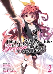 Didn t I Say To Make My Abilities Average In The Next Life?! Light Novel Vol. 2
