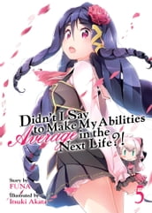 Didn t I Say To Make My Abilities Average In The Next Life?! Light Novel Vol. 5