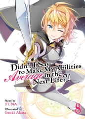 Didn t I Say To Make My Abilities Average In The Next Life?! Light Novel Vol. 8