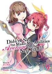 Didn t I Say To Make My Abilities Average In The Next Life?! Light Novel Vol. 9