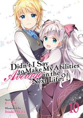 Didn t I Say To Make My Abilities Average In The Next Life?! Light Novel Vol. 10