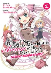 Didn t I Say to Make My Abilities Average in the Next Life?! Everyday Misadventures! (Manga) Vol. 1