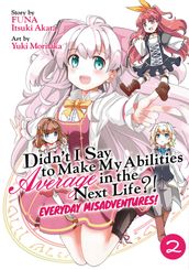 Didn t I Say to Make My Abilities Average in the Next Life?! Everyday Misadventures! (Manga) Vol. 2