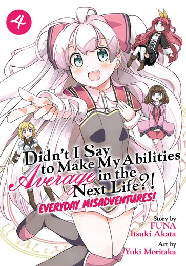 Didn't I Say to Make My Abilities Average in the Next Life?! Everyday Misadventures! (Manga) Vol. 4 - FUNA - Itsuki Akata