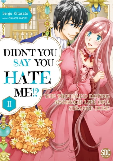 Didn't You Say You Hate Me!? The Troubled Doting Marriage Life of a Strange Duke - Nakami Sashimi