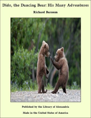 Dido, the Dancing Bear: His Many Adventures - Richard Barnum