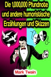 Die 1,000,000 Pfundnote und andere humoristische Erzählungen und Skizzen