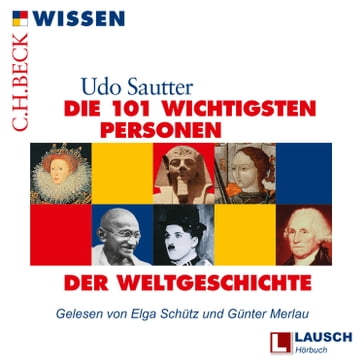 Die 101 wichtigsten Personen der Weltgeschichte - LAUSCH Wissen, Band 3 (Ungekürzt) - Udo Sautter