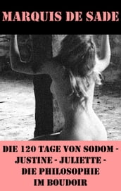 Die 120 Tage von Sodom - Justine - Juliette - Die Philosophie im Boudoir (4 Meisterwerke der Erotik und BDSM)