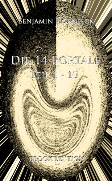 Die 14 Portale Teil 1-10 ebook Edition - Benjamin Hornfeck