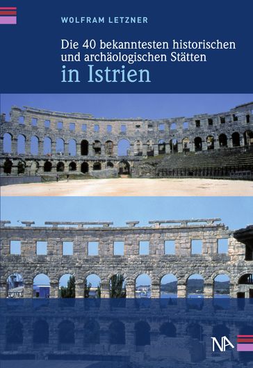 Die 40 bekanntesten historischen und archäologischen Stätten in Istrien - Wolfram Letzner