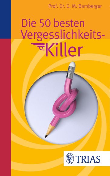 Die 50 besten Vergesslichkeits-Killer - Christoph M. Bamberger