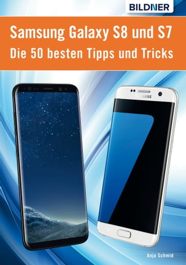 Die 50 besten Tipps und Tricks für das Samsung Galaxy S8 und S7 - Anja Schmid