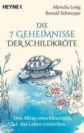 Die 7 Geheimnisse der Schildkröte (vollständig aktualisierte und erweiterte Neuausgabe)