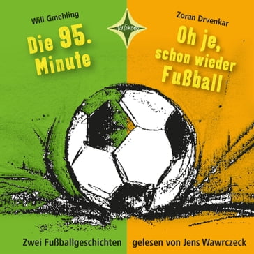 Die 95. Minute & Oh je, schon wieder Fußball - Zoran Drvenkar - Will Gmehling