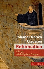 Die 95 wichtigsten Fragen: Reformation