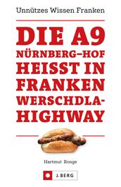 Die A9 Nürnberg Hof heißt in Franken Werschdla-Highway. Unnützes Wissen Franken.