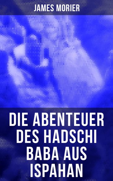 Die Abenteuer des Hadschi Baba aus Ispahan - James Morier