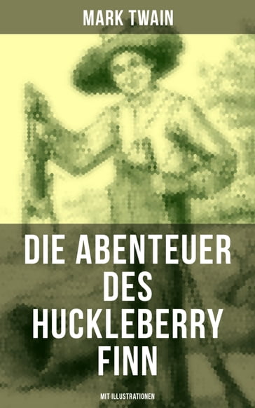 Die Abenteuer des Huckleberry Finn (Mit Illustrationen) - Twain Mark