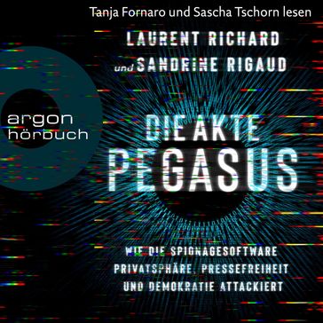 Die Akte Pegasus - Wie die Spionagesoftware Privatsphäre, Pressefreiheit und Demokratie attackiert (Ungekürzte Lesung) - Sandrine Rigaud - Laurent Richard