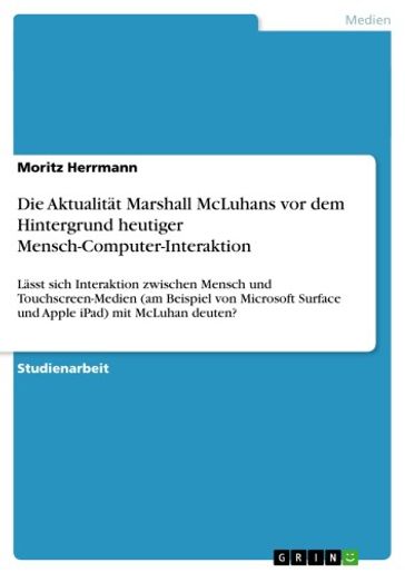 Die Aktualität Marshall McLuhans vor dem Hintergrund heutiger Mensch-Computer-Interaktion - Moritz Herrmann