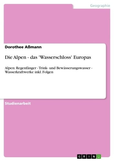 Die Alpen - das 'Wasserschloss' Europas - Dorothee Aßmann