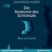 Die Anatomie des Schicksals - Was uns lenkt (Ungekurzt)