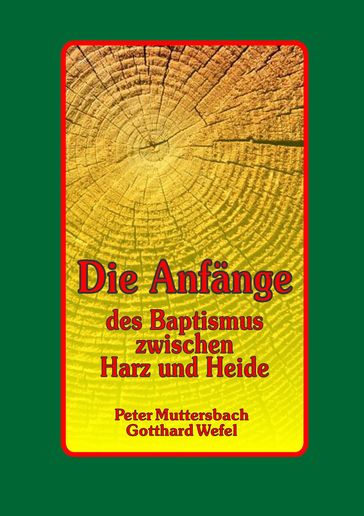 Die Anfange des Baptismus zwischen Harz und Heide - Peter Muttersbach - Gotthard Wefel