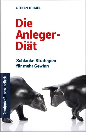Die Anleger-Diät: Schlanke Strategien für mehr Gewinn - Stefan Tremel