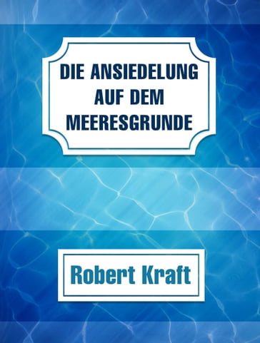 Die Ansiedelung auf dem Meeresgrunde - Robert Kraft