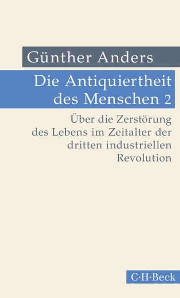Die Antiquiertheit des Menschen Bd. II: Über die Zerstörung des Lebens im Zeitalter der dritten industriellen Revolution - Gunther Anders