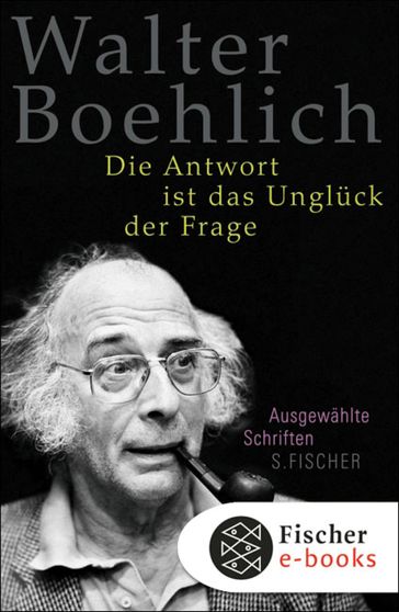 Die Antwort ist das Unglück der Frage - Walter Boehlich