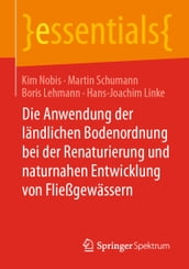 Die Anwendung der ländlichen Bodenordnung bei der Renaturierung und naturnahen Entwicklung von Fließgewässern