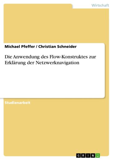 Die Anwendung des Flow-Konstruktes zur Erklärung der Netzwerknavigation - Christian Schneider - Michael Pfeffer