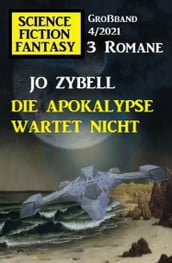 Die Apokalypse wartet nicht: Science Fiction Fantasy Großband 4/2021