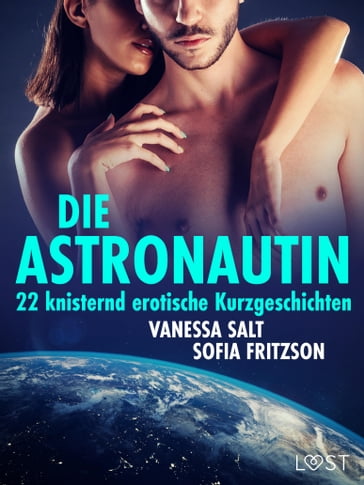 Die Astronautin - 22 knisternd erotische Kurzgeschichten - Sofia Fritzson - Vanessa Salt